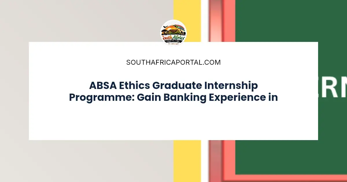 ABSA Ethics Graduate Internship Programme: Gain Banking Experience in ...
